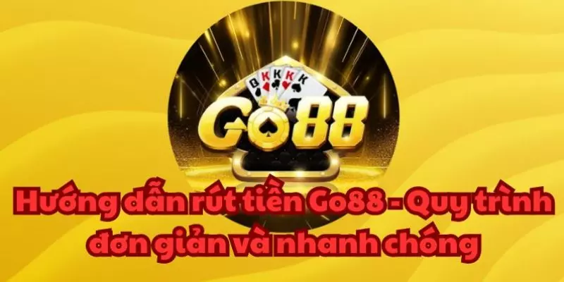 Quy trình rút tiền GO88 online