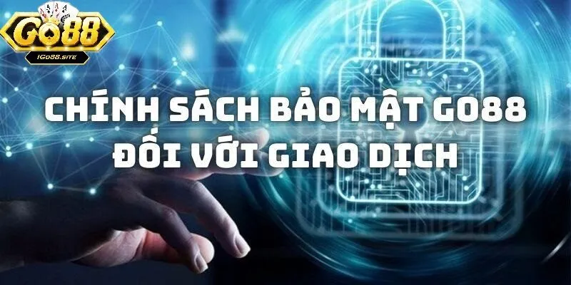 Chính sách bảo mật giao dịch của người chơi tai go88 Chính sách bảo mật giao dịch của người chơi tai go88